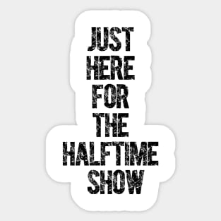 Just Here For The Halftime Show Sticker